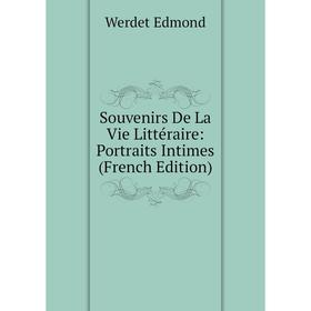 

Книга Souvenirs De La Vie Littéraire: Portraits Intimes (French Edition)