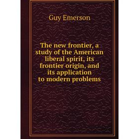 

Книга The new frontier, a study of the American liberal spirit, its frontier origin, and its application to modern problems