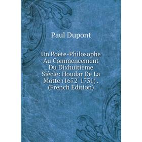 

Книга Un Poète-Philosophe Au Commencement Du Dixhuitième Siècle: Houdar De La Motte (1672-1731). (French Edition)