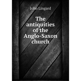

Книга The antiquities of the Anglo-Saxon church
