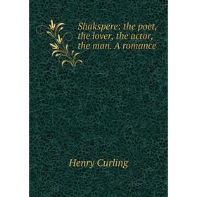 

Книга Shakspere: the poet, the lover, the actor, the man. A romance