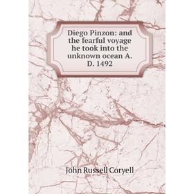 

Книга Diego Pinzon: and the fearful voyage he took into the unknown ocean A.D. 1492