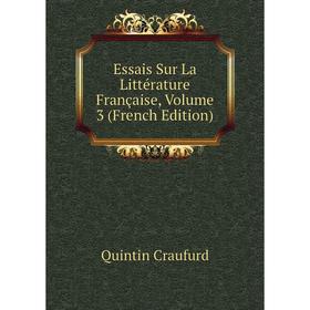 

Книга Essais Sur La Littérature Française, Volume 3 (French Edition)