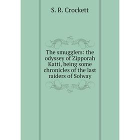 

Книга The smugglers: the odyssey of Zipporah Katti, being some chronicles of the last raiders of Solway