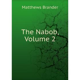 

Книга The Nabob, Volume 2