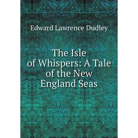 

Книга The Isle of Whispers: A Tale of the New England Seas