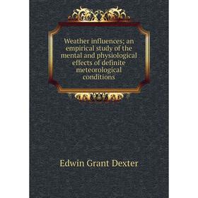 

Книга Weather influences; an empirical study of the mental and physiological effects of definite meteorological conditions