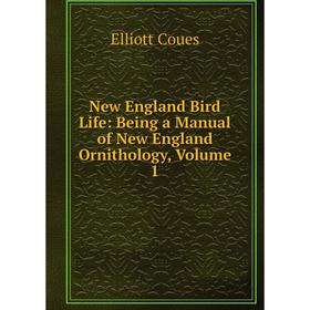 

Книга New England Bird Life: Being a Manual of New England Ornithology, Volume 1