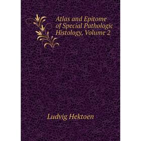 

Книга Atlas and Epitome of Special Pathologic Histology, Volume 2