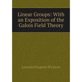 

Книга Linear Groups: With an Exposition of the Galois Field Theory
