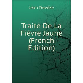 

Книга Traité De La Fièvre Jaune (French Edition)