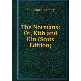 

Книга The Normans: Or, Kith and Kin (Scots Edition)