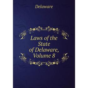 

Книга Laws of the State of Delaware, Volume 8