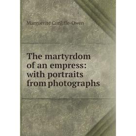 

Книга The martyrdom of an empress: with portraits from photographs