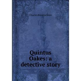 

Книга Quintus Oakes: a detective story