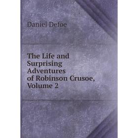 

Книга The Life and Surprising Adventures of Robinson Crusoe, Volume 2