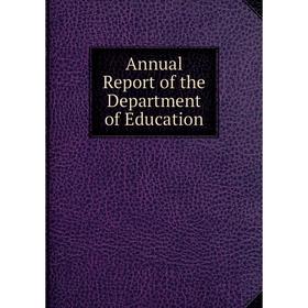 

Книга Annual Report of the Department of Education