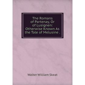 

Книга The Romans of Partenay, Or of Lusignen: Otherwise Known As the Tale of Melusine.