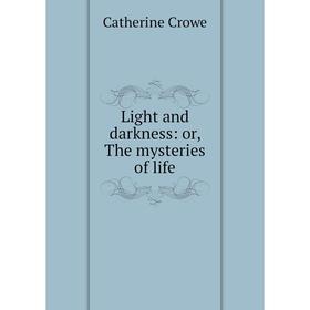 

Книга Light and darkness: or the Mysteries of Life
