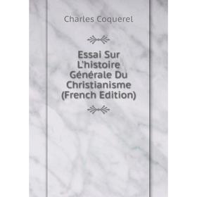 

Книга Essai Sur L'histoire Générale Du Christianisme (French Edition)