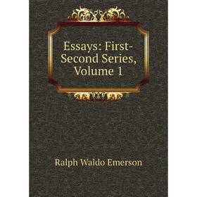 

Книга Essays: First-Second Series, Volume 1