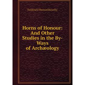 

Книга Horns of Honour: And Other Studies in the By-Ways of Archæology