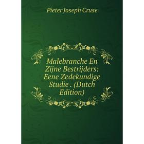 

Книга Malebranche En Zijne Bestrijders: Eene Zedekundige Studie