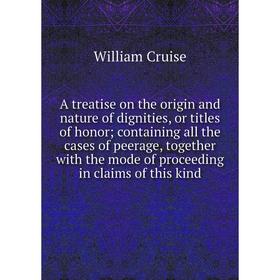 

Книга A treatise on the origin and nature of dignities, or titles of honor