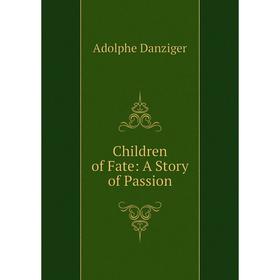 

Книга Children of Fate: A Story of Passion