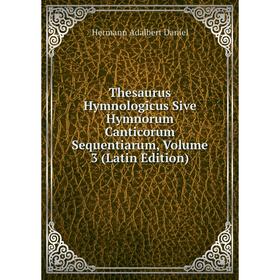 

Книга Thesaurus Hymnologicus Sive Hymnorum Canticorum Sequentiarum, Volume 3 (Latin Edition)