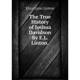 

Книга The True History of Joshua Davidson By E.L. Linton.