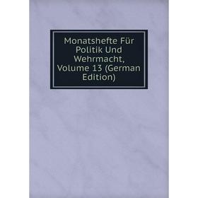 

Книга Monatshefte Für Politik Und Wehrmacht, Volume 13