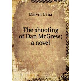

Книга The shooting of Dan McGrew; a novel