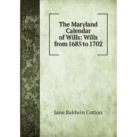 

Книга The Maryland Calendar of Wills: Wills from 1685 to 1702