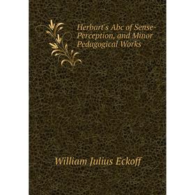 

Книга Herbart's Abc of Sense-Perception, and Minor Pedagogical Works