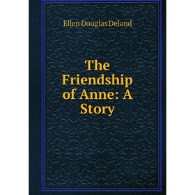 

Книга The Friendship of Anne: A Story