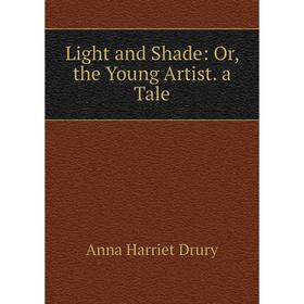 

Книга Light and Shade: or the Young Artist a Tale