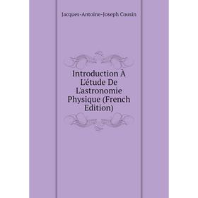 

Книга Introduction À L'étude De L'astronomie Physique (French Edition)