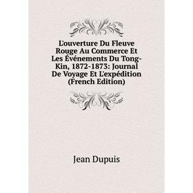 

Книга L'ouverture Du Fleuve Rouge Au Commerce Et Les Événements Du Tong-Kin, 1872-1873: Journal De Voyage Et L'expédition