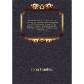

Книга Letters by Several Eminent Persons Deceased: Including the Correspondence of John Hughes, and Several of His Friends, Published from the Origina