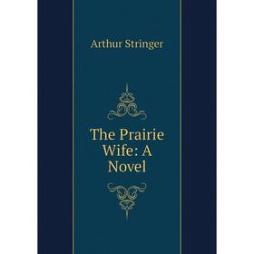 

Книга The Prairie Wife: A Novel