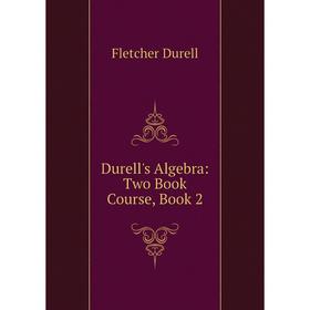 

Книга Durell's Algebra: Two Book Course, Book 2