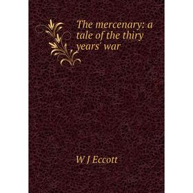 

Книга The mercenary: a tale of the thiry years' war