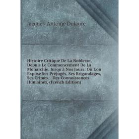 

Книга Histoire Critique De La Noblesse, Depuis Le Commencement De La Monarchie, Jusqu'à Nos Jours: Où L'on Expose Ses Préjugés, Ses Brigandages, Ses C