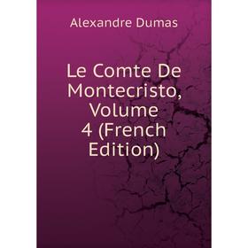 

Книга Le Comte De Montecristo, Volume 4