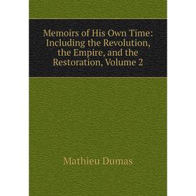 

Книга Memoirs of His Own Time: Including the Revolution, the Empire, and the Restoration, Volume 2