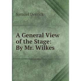 

Книга A General View of the Stage: By Mr. Wilkes