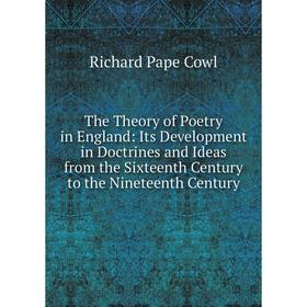 

Книга The Theory of Poetry in England: Its Development in Doctrines and Ideas from the Sixteenth Century to the Nineteenth Century