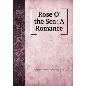 

Книга Rose O' the Sea: A Romance