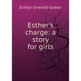 

Книга Esther's charge: a story for girls